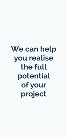 We can help you realise the full potential of your project