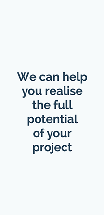 We can help you realise the full potential of your project